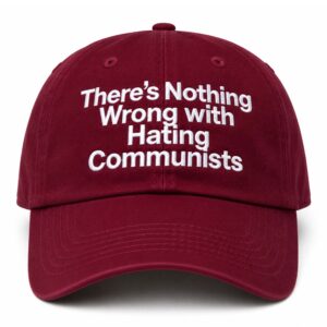 There’s Nothing Wrong with Hating Communists Hat