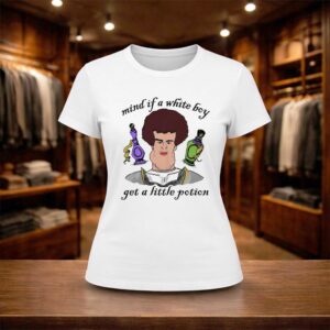 Mind If A White Boy Get A Little Potion Shirt (2)