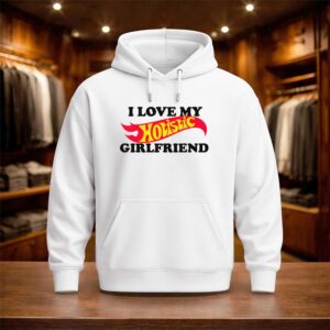 I Love My Hotistic Girlfriend Shirt (3)