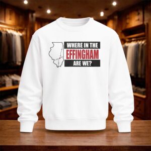 Where In The Effingham Are We Shirt (4)