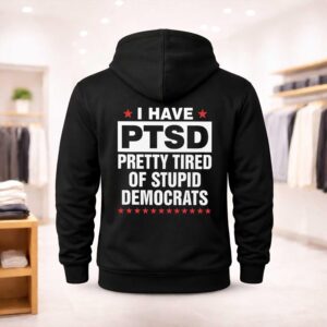 I Have PTSD Pretty Tired Of Stupid Democrats Shirt (2)