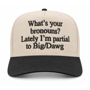 What’s Your Bronouns Lately I’m Partial To Big Dawg Hat