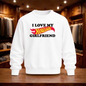I Love My Hotistic Girlfriend Shirt (4)