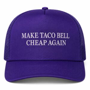 Make Taco Bell Cheap Again Hat