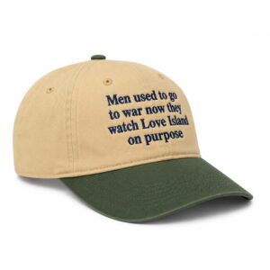 Men Used To Go To War Now They Watch Love Island On Purpose Hat (3)