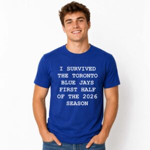 I Survived The Toronto Blue Jays First Half Of The 2026 Season Shirt (2)