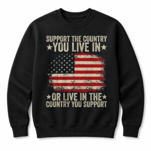 Support The Country You Live In Or Live In The Country You Support Shirt (3)