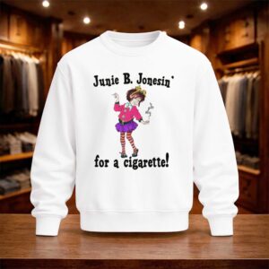 Junie B Jonesin' For A Cigarette Shirt (4)
