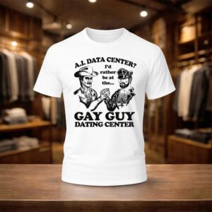 AI Data Center I'd Rather Be At The Gay Guy Dating Center Shirt