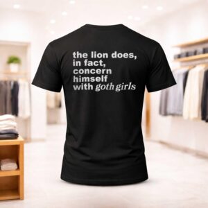 The Lion Does In Fact Concern Himself With Goth Girls Shirt
