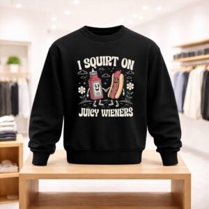 I Squirt On Juicy Wieners Shirt (4)