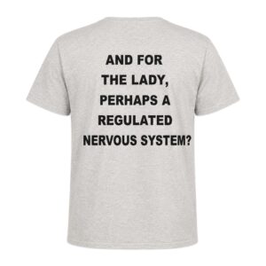 And For The Lady Perhaps A Regulated Nervous System Shirt (3)