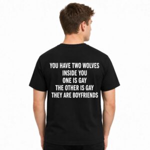 You Have Two Wolves Inside You One Is Gay The Other Is Gay They Are Boyfriends Shirt (2)