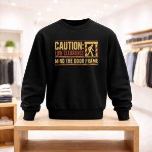 Caution Low Clearance Mind the Door Frame Shirt (4)