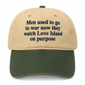 Men Used To Go To War Now They Watch Love Island On Purpose Hat