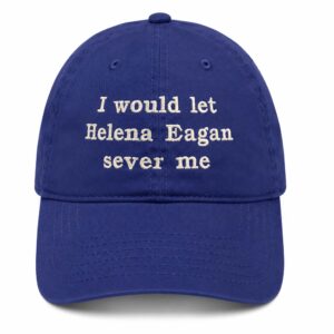 I Would Let Helena Eagan Sever Me Hat