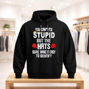 You Can't Fix Stupid But The Hats Sure Make It Easy Shirt (3)