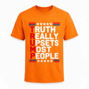 Truth Really Upsets Most People Shirt