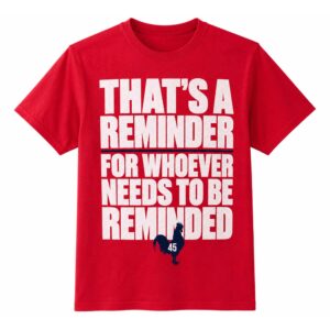 That’s A Reminder For Whoever Needs To Be Reminded 45 Shirt