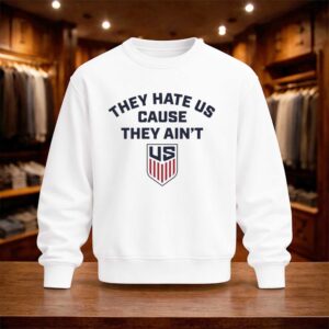 US Soccer They Hate Us Cause They Ain't Shirt (4)