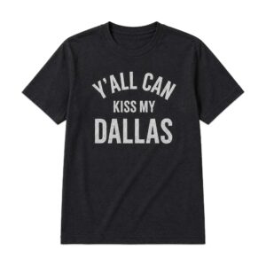 Erling Haaland Y’all Can Kiss My Dallas Shirt