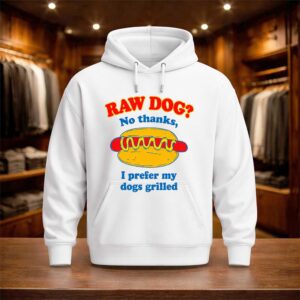 Raw Dog No Thanks I Prefer My Dogs Grilled Shirt (3)