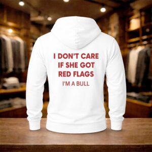 I Don't Care If She Got Red Flags I'm A Bull Shirt (2)