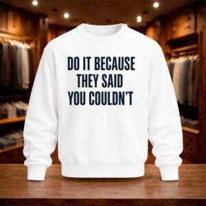 Drake Do It Because They Said You Couldn't 2026 Shirt (4)