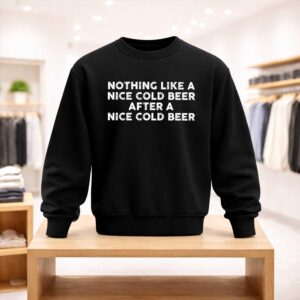 Nothing Like A Nice Cold Beer After A Nice Cold Beer Shirt (4)