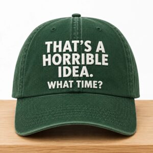 That's A Horrible Idea What Time Hat (2)