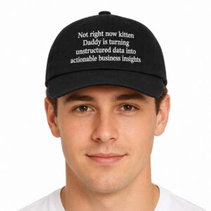 Not Right Now Kitten Daddy Is Turning Unstructured Data Into Actionable Business Insights Hat (3)