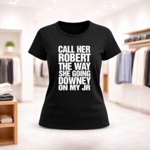 Call Her Robert The Way She Going Downey On My JR Shirt (2)