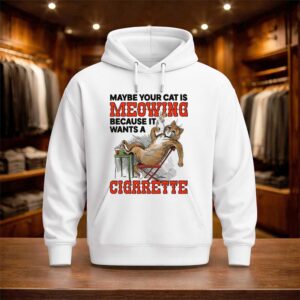 Maybe Your Cat Is Meowing Because It Wants A Cigarette 2026 Shirt (3)