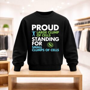 Proud Large Clump Of Cells Standing For Small Clumps Of Cells Shirt (4)