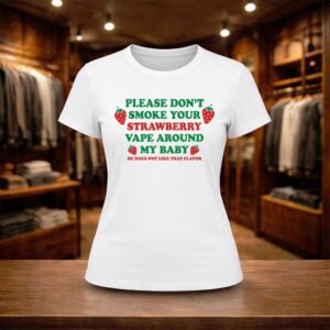 Please Don’t Smoke Your Strawberry Vape Around My Baby Shirt (2)