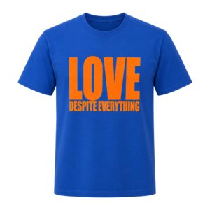 Love Despite Everything Shirt