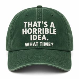 That’s A Horrible Idea What Time Hat