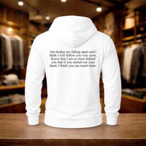 Our Bodies Are Falling Apart And I Think I Will Follow You Very Soon Shirt (2)