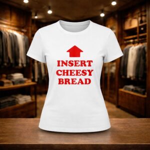 Insert Cheesy Bread Shirt (2)