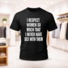 Why Be Racist Sexist Homophobic Just Be Quiet Shirt