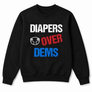 Diapers Over Dems Pro Trump Sweatshirt