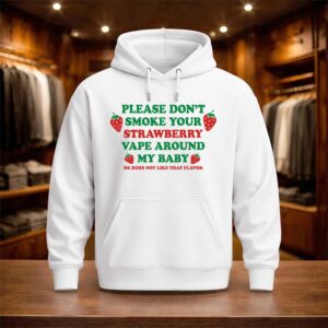 Please Don’t Smoke Your Strawberry Vape Around My Baby Shirt (3)