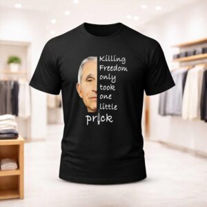 Dr Fauci Killing Freedom Only Took One Little Prick Anti Vaccine Shirt
