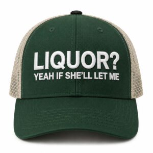 Liquor Yeah If She'll Let Me Hat