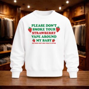 Please Don’t Smoke Your Strawberry Vape Around My Baby Shirt (4)