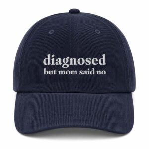 Diagnosed But Mom Said No Hat