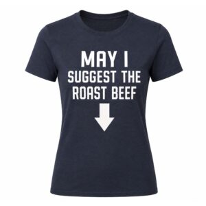 May I Suggest The Roast Beef Shirt