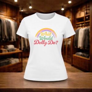 What Would Dolly Do Shirt (2)