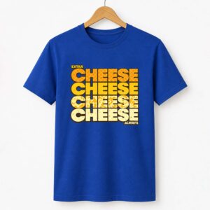 Extra Cheese Cheese Always Shirt (1)