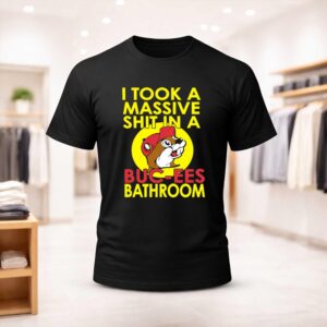 I Took A Massive Shit In A Buc ees Bathroom Shirt